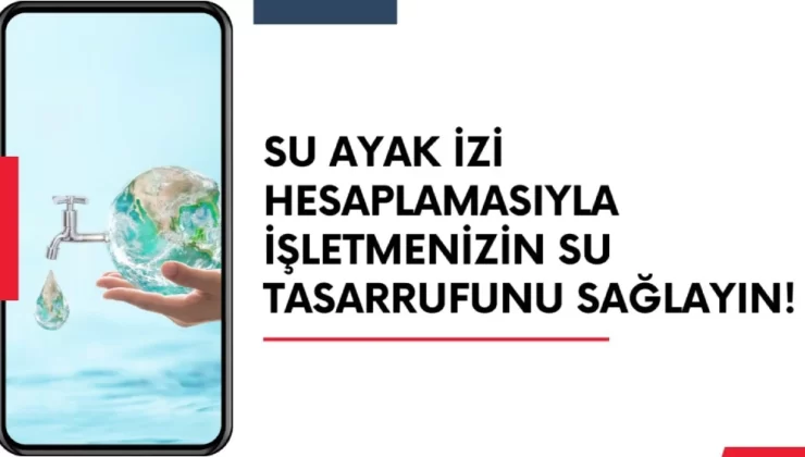 Su Ayak İzi Hesaplamasıyla İşletmenizin Su Tasarrufunu Sağlayın!