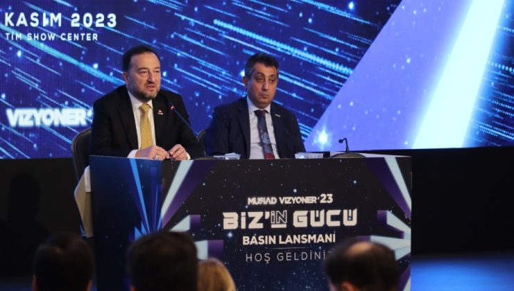 MÜSİAD VİZYONER’23’TE İŞ DÜNYASININ GELECEĞİ MASAYA YATIRILACAK