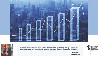 İSTANBUL TİCARET BORSASI BAŞKANI ALİ KOPUZ: “TÜRKİYE, DÜNYA ORTALAMASININ ÜZERİNDE BÜYÜMEYİ SÜRDÜRÜYOR”