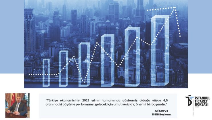 İSTANBUL TİCARET BORSASI BAŞKANI ALİ KOPUZ: “TÜRKİYE, DÜNYA ORTALAMASININ ÜZERİNDE BÜYÜMEYİ SÜRDÜRÜYOR”