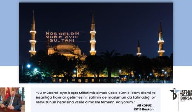 İSTİB Başkanı Ali Kopuz “Tüm İslam âleminin Ramazan ayını tebrik ediyorum”