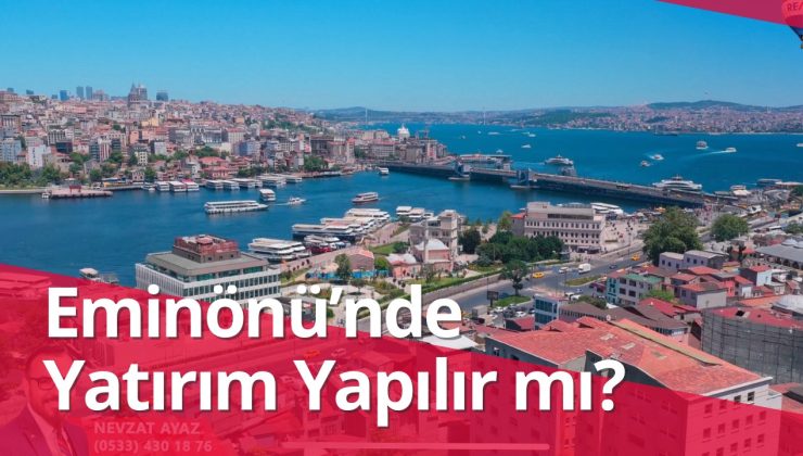 Eminönü’nde Gayrimenkul Yatırımı Yapılır mı?