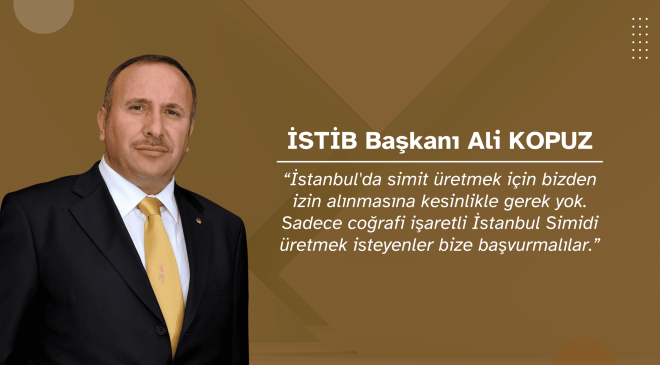 İSTİB Başkanı Ali Kopuz’dan İstanbul Simidi Açıklaması