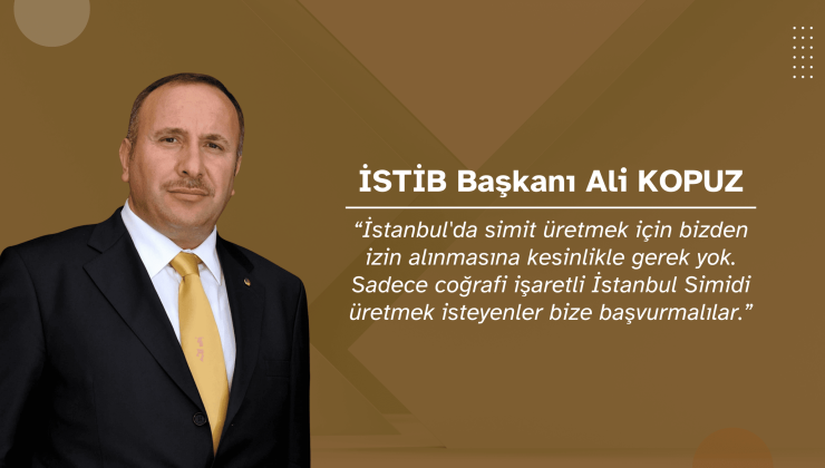 İSTİB Başkanı Ali Kopuz’dan İstanbul Simidi Açıklaması