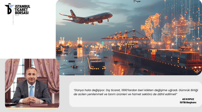 İSTİB BAŞKANI ALİ KOPUZ: “GÜMRÜK BİRLİĞİ ACİLEN YENİLENMELİ”