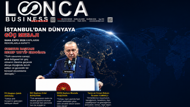 Lonca Business Network 183. Haziran Sayısı Yayında: Türkiye’nin Küresel Yükselişi ve Tüm Sektörlerden Güçlü Mesajlar