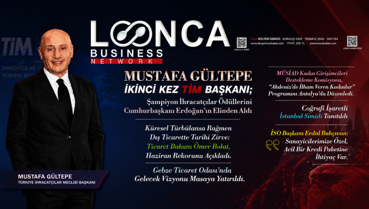 LONCA BUSINESS NETWORK TEMMUZ SAYISI, İŞ DÜNYASININ GÜNDEMİNİ MASAYA YATIRDI