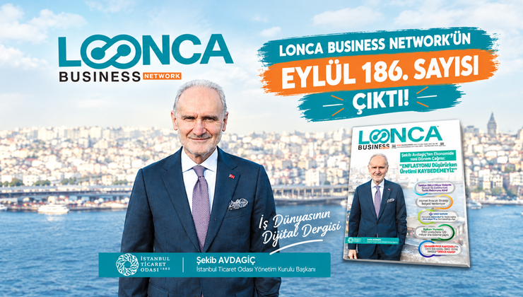 186. Sayı Çıktı: “LONCA Business Network’te Ekonomiden İhracata, Yapay Zekâdan İş Dünyasına Gündemin Öne Çıkanları”