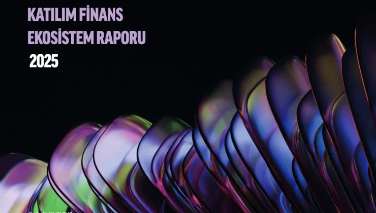 “Katılım Finans Ekosistem Raporu 2025” Yayımlandı!